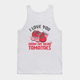 I love you from my head tomatoes Tank Top